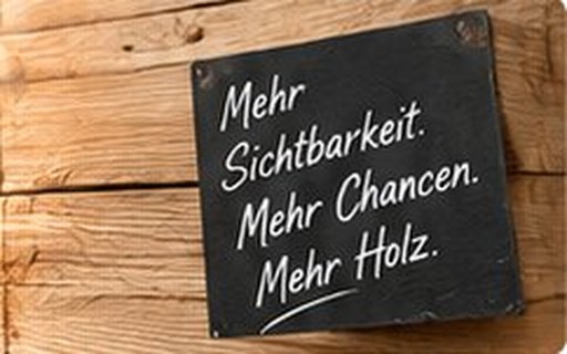 Mehr Sichtbarkeit. Mehr Chancen. Mehr Holz.